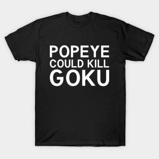 Popeye Could Kill Goku T-Shirt